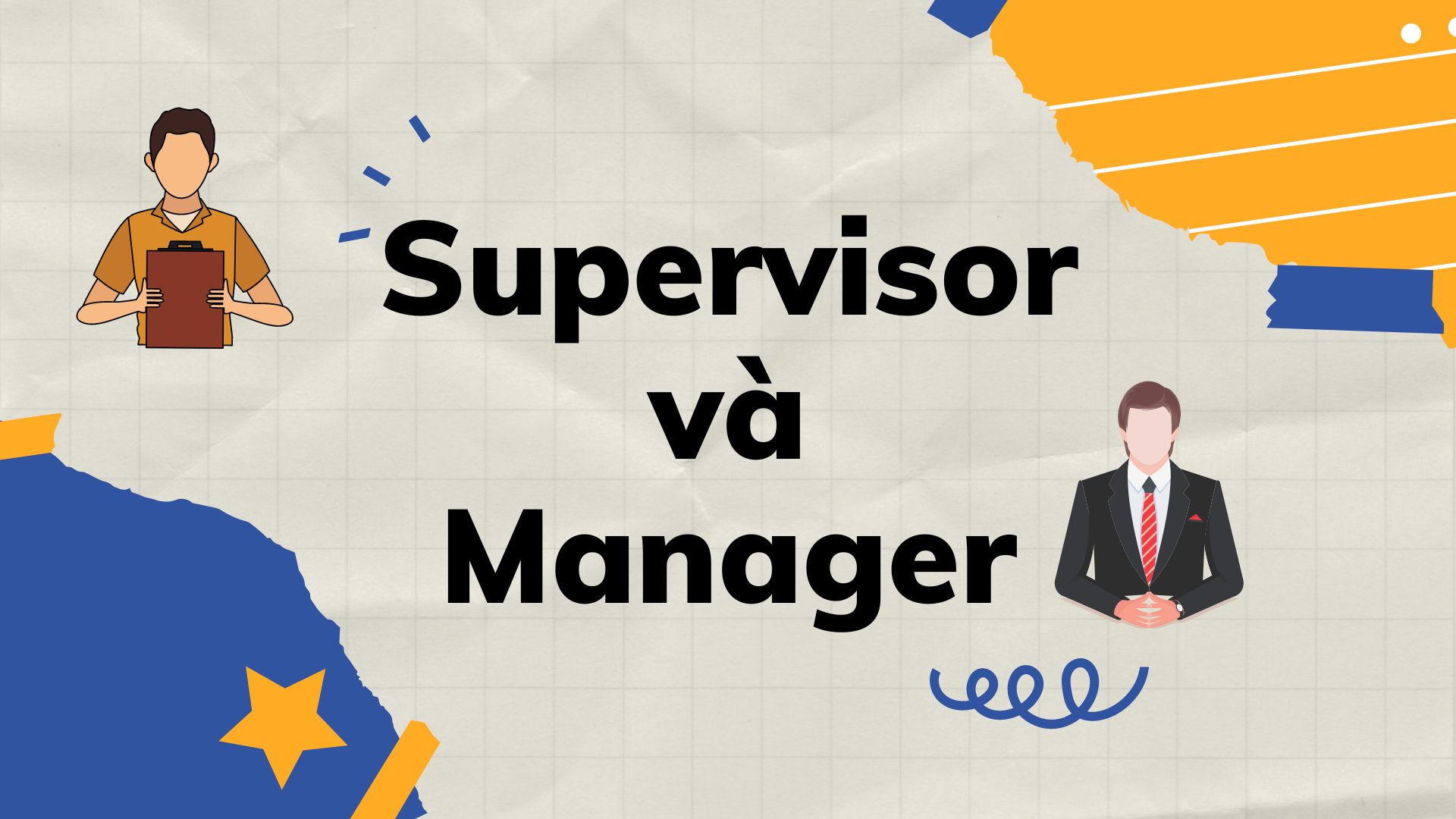 Supervisor là gì? Giám sát viên giỏi cần những kỹ năng này